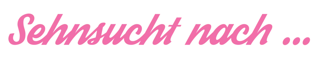 Sehnsucht nach ...